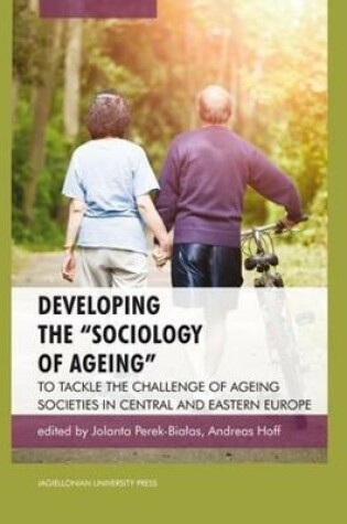 Cover of Developing the "Sociology of Ageing" – To Tackle the Challenge of Ageing Societies in Central and Eastern Europe