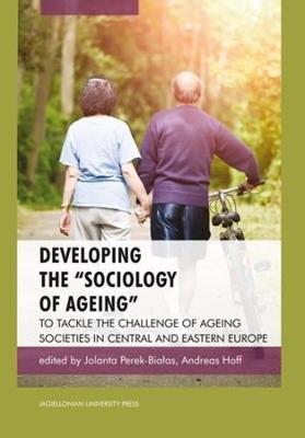 Book cover for Developing the "Sociology of Ageing" – To Tackle the Challenge of Ageing Societies in Central and Eastern Europe