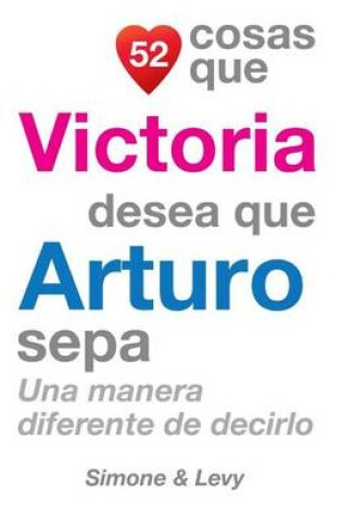 Cover of 52 Cosas Que Victoria Desea Que Arturo Sepa