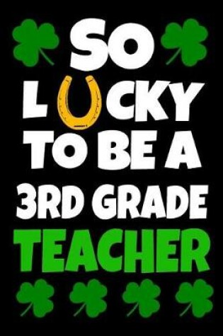 Cover of So Lucky To Be A 3rd Grade Teacher