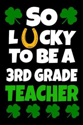 Book cover for So Lucky To Be A 3rd Grade Teacher