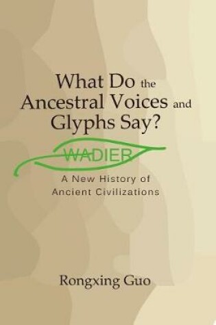 Cover of What Do the Ancestral Voices and Glyphs Say?