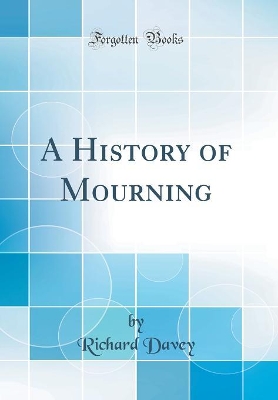 Book cover for A History of Mourning (Classic Reprint)