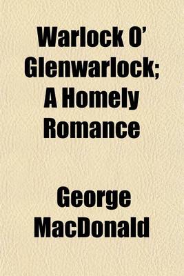 Book cover for Warlock O' Glenwarlock; A Homely Romance