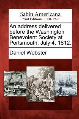 Cover of An Address Delivered Before the Washington Benevolent Society at Portsmouth, July 4, 1812.