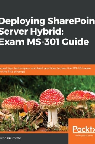 Cover of Deploying SharePoint Server Hybrid: Exam MS-301 Guide