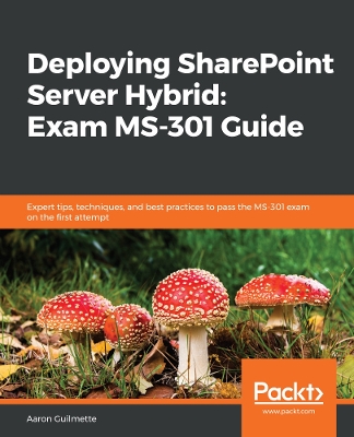 Book cover for Deploying SharePoint Server Hybrid: Exam MS-301 Guide