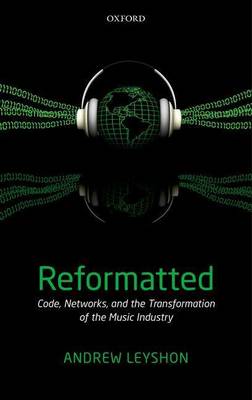 Book cover for Reformatted: Code, Networks, and the Transformation of the Music Industry