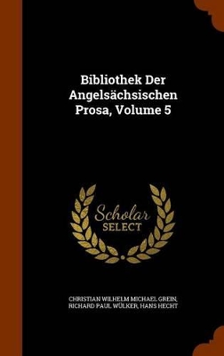 Book cover for Bibliothek Der Angelsachsischen Prosa, Volume 5