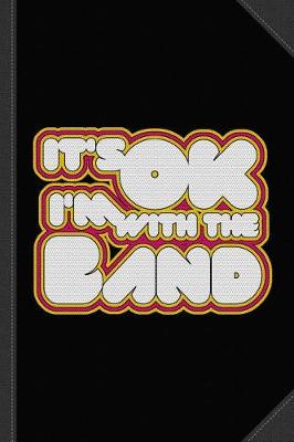 Book cover for It's Ok I'm with the Band Journal Notebook