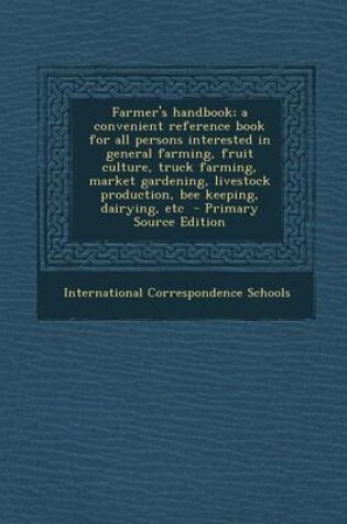 Cover of Farmer's Handbook; A Convenient Reference Book for All Persons Interested in General Farming, Fruit Culture, Truck Farming, Market Gardening, Livestoc
