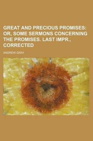 Cover of Great and Precious Promises; Or, Some Sermons Concerning the Promises. Last Impr., Corrected