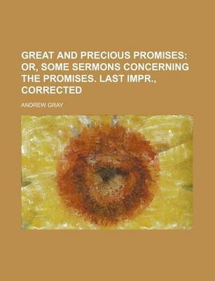 Book cover for Great and Precious Promises; Or, Some Sermons Concerning the Promises. Last Impr., Corrected