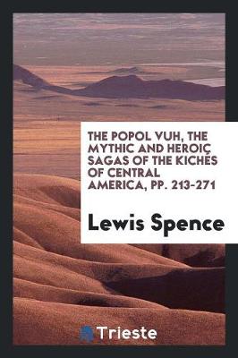 Book cover for The Popol Vuh, the Mythic and Heroic Sagas of the Kiches of Central America