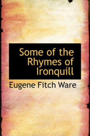 Cover of Some of the Rhymes of Ironquill