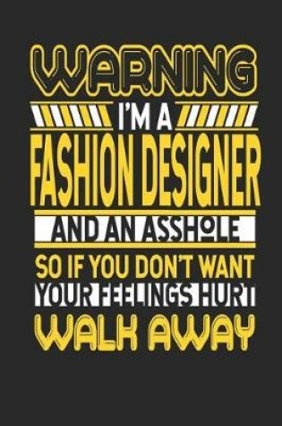 Cover of Warning I'm a Fashion Designer and an Asshole So If You Don't Want Your Feelings Hurt Walk Away