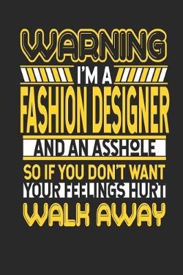 Book cover for Warning I'm a Fashion Designer and an Asshole So If You Don't Want Your Feelings Hurt Walk Away