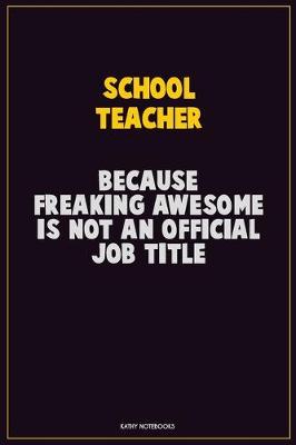 Book cover for school teacher, Because Freaking Awesome Is Not An Official Job Title