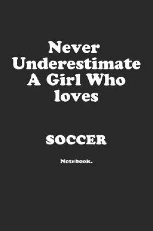 Cover of Never Underestimate A Girl Who Loves Soccer.