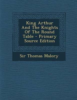 Book cover for King Arthur and the Knights of the Round Table - Primary Source Edition