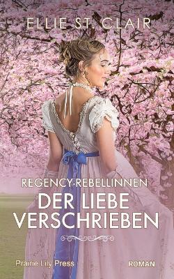 Book cover for Regency-Rebellinnen - Der Liebe verschrieben