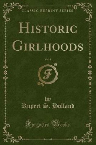 Cover of Historic Girlhoods, Vol. 1 (Classic Reprint)