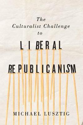 Cover of The Culturalist Challenge to Liberal Republicanism