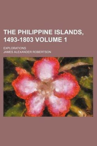 Cover of The Philippine Islands, 1493-1803 Volume 1; Explorations