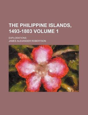 Book cover for The Philippine Islands, 1493-1803 Volume 1; Explorations