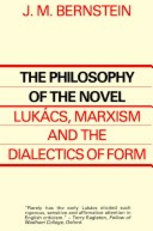 Cover of The Philosophy of the Novel: Lukacs, Marxism, and the Dialetics of Form