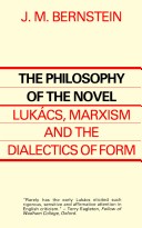 Book cover for The Philosophy of the Novel: Lukacs, Marxism, and the Dialetics of Form