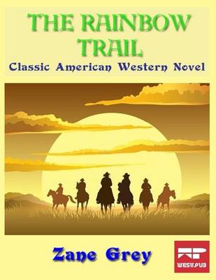 Book cover for The Rainbow Trail: Classic American Western Novel