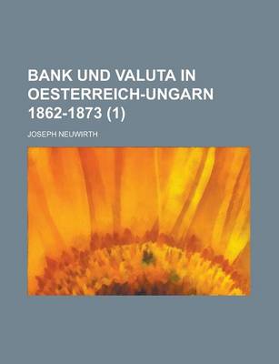 Book cover for Bank Und Valuta in Oesterreich-Ungarn 1862-1873 (1 )