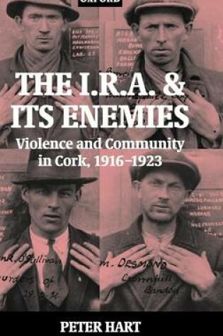 Cover of I.R.A. and Its Enemies, The: Violence and Community in Cork, 1916-1923