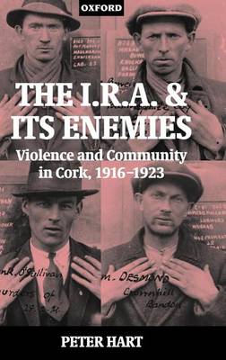 Book cover for I.R.A. and Its Enemies, The: Violence and Community in Cork, 1916-1923