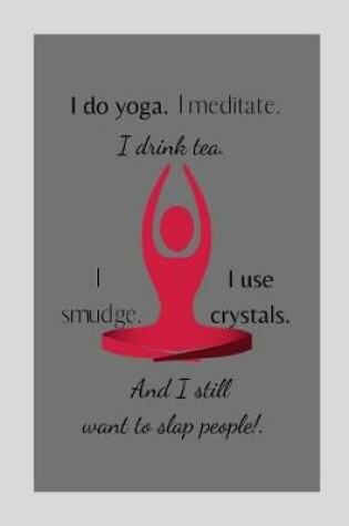 Cover of I do yoga. I meditate. I drink tea. I smudge. I use crystals.