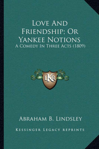 Cover of Love and Friendship; Or Yankee Notions Love and Friendship; Or Yankee Notions