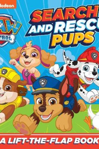 Cover of PAW Patrol Search and Rescue Pups: A lift-the-flap book