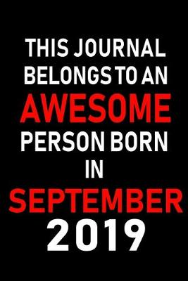 Book cover for This Journal belongs to an Awesome Person Born in September 2019