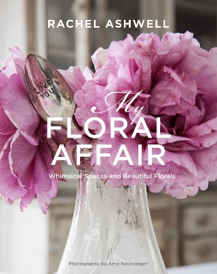 Book cover for Rachel Ashwell: My Floral Affair