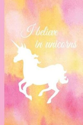 Cover of I Believe in Unicorns Dot-Grid Journal