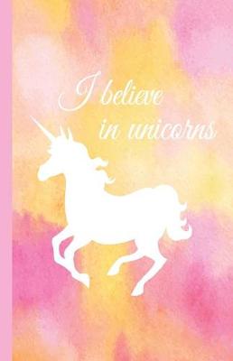 Book cover for I Believe in Unicorns Dot-Grid Journal