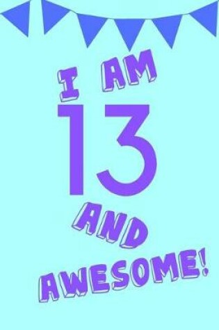 Cover of I Am 13 and Awesome!