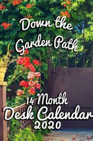 Cover of Down the Garden Path 14 Month Desk Calendar 2020