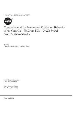 Cover of Comparison of the Isothermal Oxidation Behavior of As-Cast Cu-17 Percent Cr and Cu-17 Percent Cr-5 Percent Al. Part 1; Oxidation Kinetics