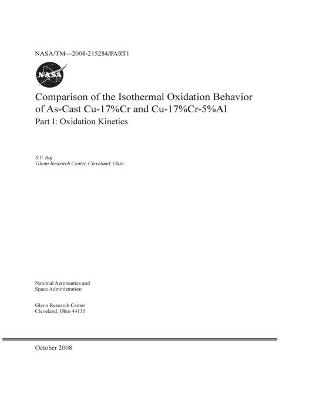 Book cover for Comparison of the Isothermal Oxidation Behavior of As-Cast Cu-17 Percent Cr and Cu-17 Percent Cr-5 Percent Al. Part 1; Oxidation Kinetics