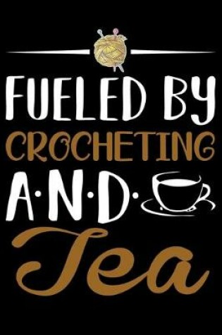 Cover of Fueled By Crocheting And tea