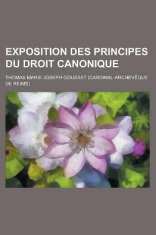 Cover of Exposition Des Principes Du Droit Canonique