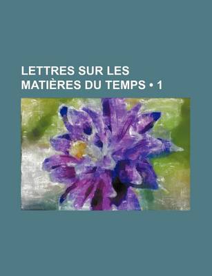 Book cover for Lettres Sur Les Matieres Du Temps (1)