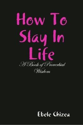 Book cover for How To Slay In Life: A Book of Proverbial Wisdom